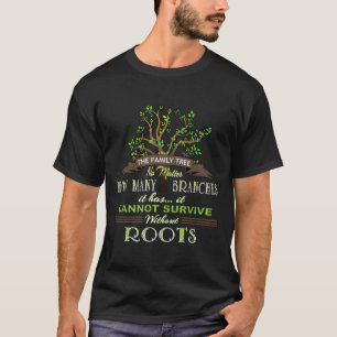 The Family Tree Cannot Survive Without Roots Genea T-Shirt