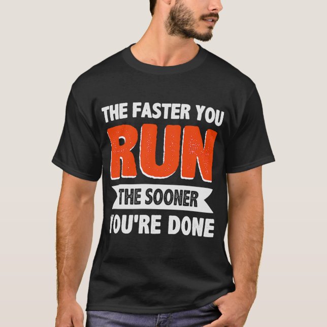 The Faster You Run The Sooner You're Done Triathlo T-Shirt (Front)