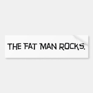 The Fat Man Rocks Bumper Sticker