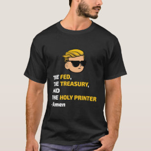 The Fed The Treasury And The Holy Printer - Wallst T-Shirt