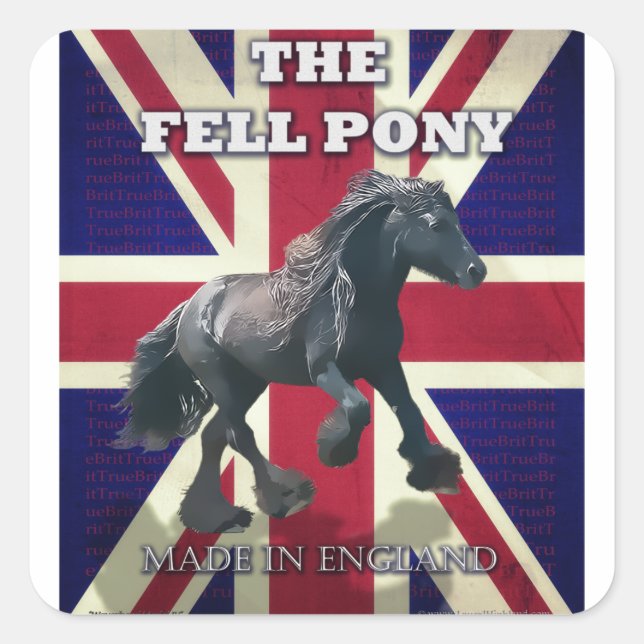 "The Fell Pony -- True Brit -- Made In England" Square Sticker (Front)