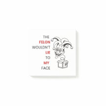 The Felon Wouldn't Lie to My Face
