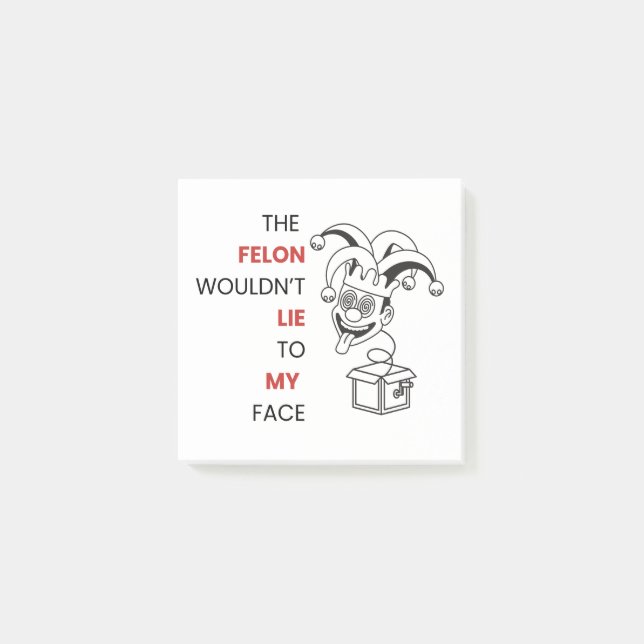 The Felon Wouldn't Lie to My Face Post-it Notes (Front)