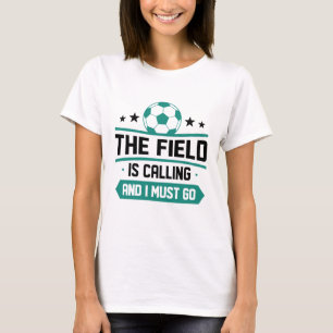 The Field Is Calling And I Must Go T-Shirt