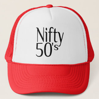 The Fifties are Nifty Trucker Hat