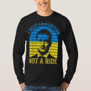 The Fight Is Here I Need Ammunition Not A Ride 2 T-Shirt