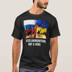 The Fight Is Here I Need Ammunition Not A Ride 4 T-Shirt