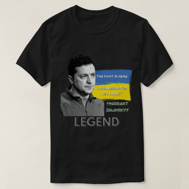 The Fight Is Here Ukraine President Zelensky Legen T-Shirt (Design Front)