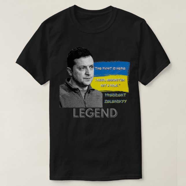 The Fight Is Here Ukraine President Zelensky Legen T-Shirt (Design Front)