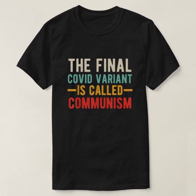 the Final Covid Variant Is Called Communism T-Shirt (Design Front)