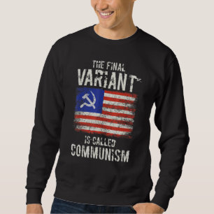 The Final Variant Is Called Communism 5 Sweatshirt