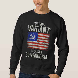 The Final Variant Is Called Communism 5 Sweatshirt