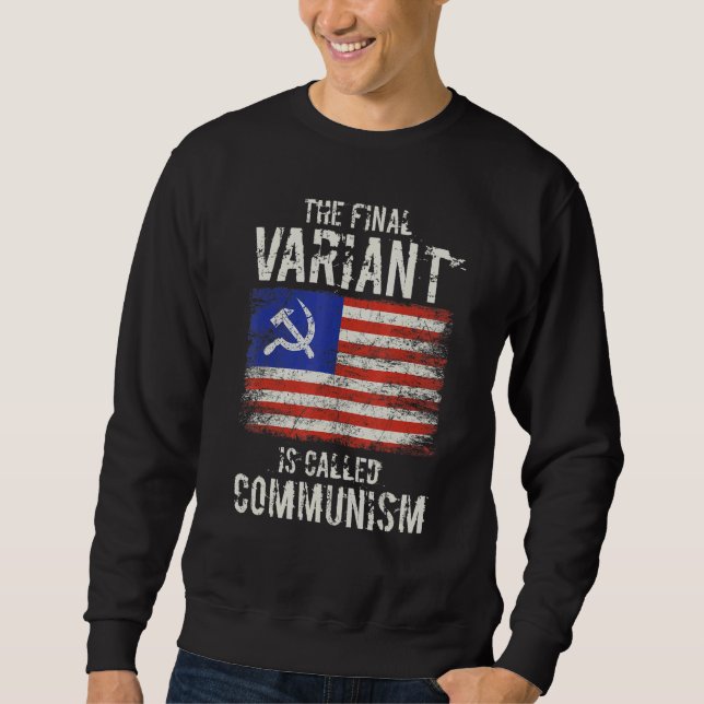 The Final Variant Is Called Communism 5 Sweatshirt (Front)