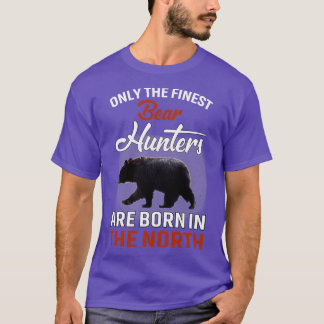 THE FINEST BEAR HUNTERS ARE BORN IN THE NORTH COLL T-Shirt