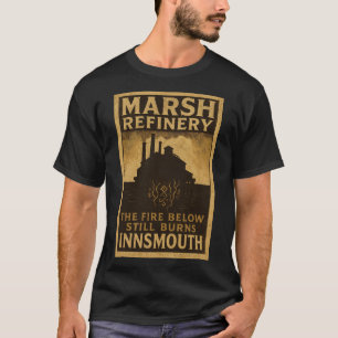 The Fire Below Still Burns – Marsh Refinery T-Shirt