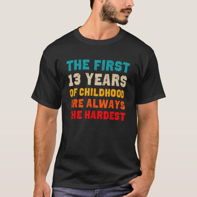 The First 13 Years Of Childhood Hardest Old 13th B T-Shirt (Front)
