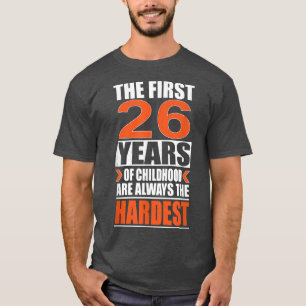 The First 26 Years of Childhood Are Always The Har T-Shirt