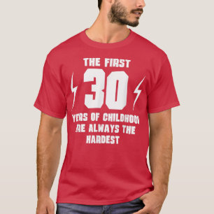The First 30 Years Of Childhood Funny 30th Birthda T-Shirt