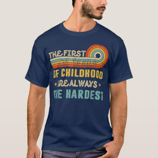 The First 31 Years Of Childhood Are Always The Har T-Shirt