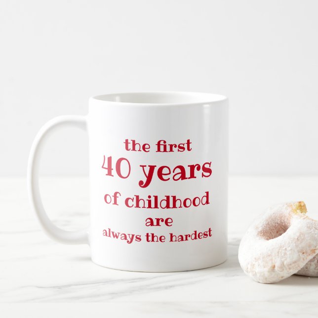 The First 40 years of Childhood are the Hardest Coffee Mug (With Donut)