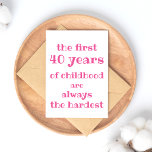 The First 40 years of Childhood are the Hardest Postcard<br><div class="desc">NewParkLane - 40th Birthday Postcard, with funny quote 'The First 40 Years of Childhood are the Always the Hardest', in fun, modern hot pink script typography. Easy to customise in Zazzle with your own text for a personalised design. All text styles, colours, sizes can be modified to fit your needs....</div>