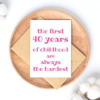 The First 40 years of Childhood are the Hardest