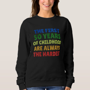 The First 50 Years Hardest Old 50th Birthday Fun Sweatshirt