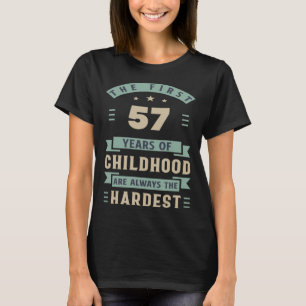 The First 57 Years Of Childhood Are Hardest 57th B T-Shirt