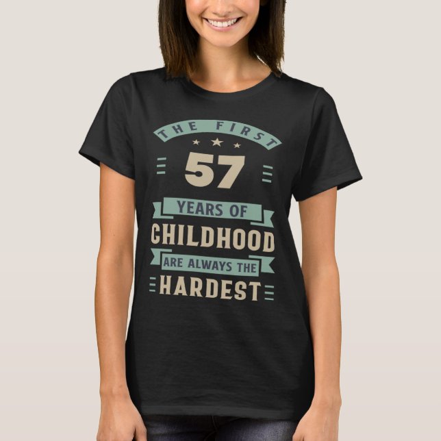The First 57 Years Of Childhood Are Hardest 57th B T-Shirt (Front)