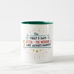 THE FIRST 5 DAYS AFTER THE WEEKEND ARE ALWAYS HARD Two-Tone COFFEE MUG