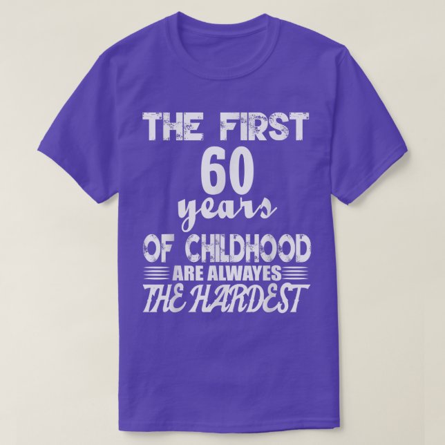 The First 60 Years Of Childhood Are The Hardest  T-Shirt (Design Front)