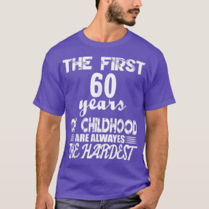 The First 60 Years Of Childhood Are The Hardest T-Shirt