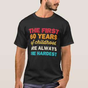The First 60 Years Of Childhood B Day Funny 60Th B T-Shirt