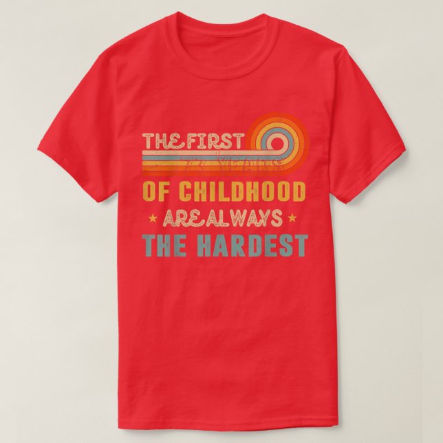 The First 73 Years Of Childhood Are Always The Har T-Shirt (Design Front)
