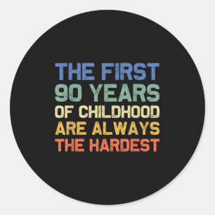 The First 90 Years Childhood Hardest Old 90th Birt Classic Round Sticker