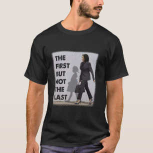The First But Not The Last Kamala Harris Ruby Brid T-Shirt