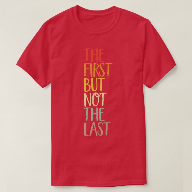 The First But Not The Last kamala quote election u T-Shirt (Design Front)