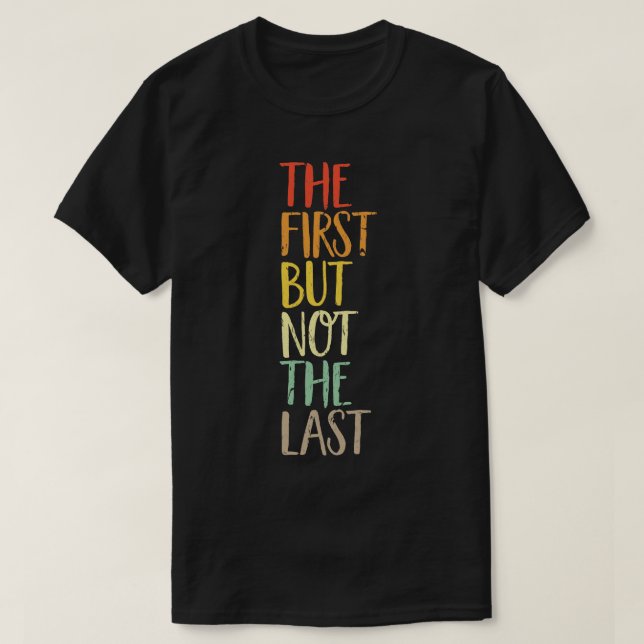 The First But Not The Last kamala quote election u T-Shirt (Design Front)