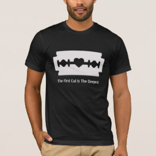 The first cut is the deepest - shirt