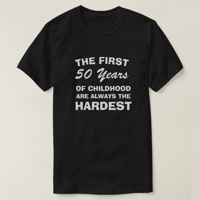 THE FIRST FIFTY YEARS OF CHILDHOOD ARE THE HARDEST T-Shirt (Design Front)