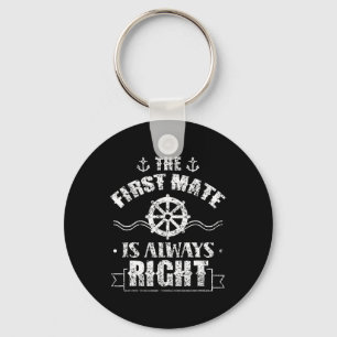 The First Mate Is Always Right Ship Boat Sea Yacht Key Ring