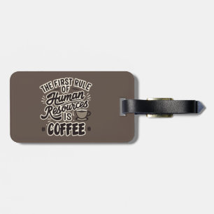 The First Rule Of Human Resources Is Coffee Luggage Tag