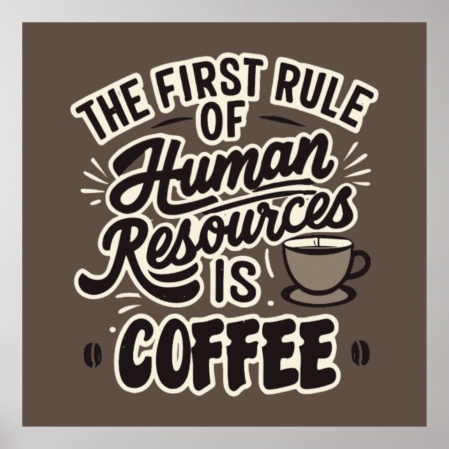 The First Rule Of Human Resources Is Coffee Poster (Front)