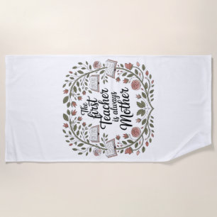 The First Teacher Is Always Mother Beach Towel