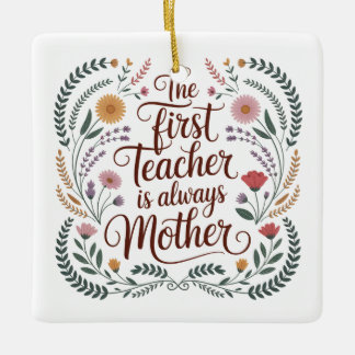 The First Teacher Is Always Mother Ceramic Ornament