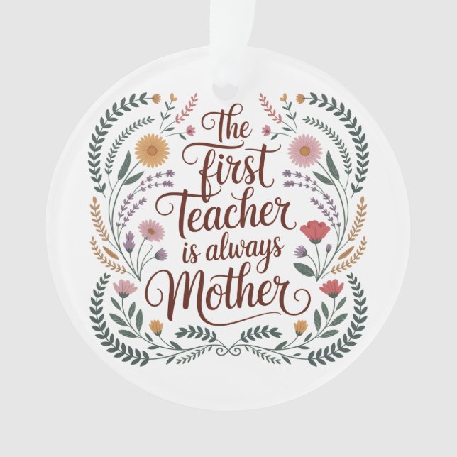 The First Teacher Is Always Mother Ornament (Front)