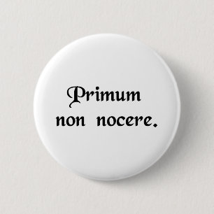 The first thing is to do no harm. 6 cm round badge