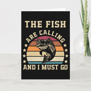 The Fish Are Calling And I Must Go Funny Fishing D Card