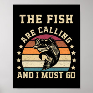 The Fish Are Calling And I Must Go Funny Fishing D Poster