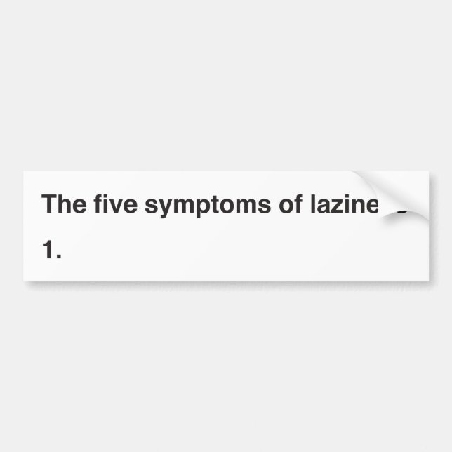 The five symptoms of laziness bumper sticker (Front)